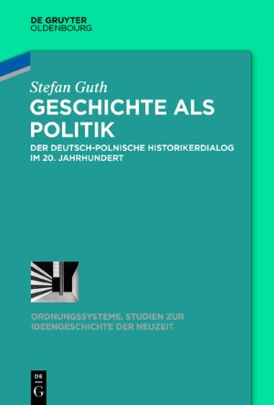 Stefan Guth, Geschichte als Politik, De Gruyter Oldenbourg